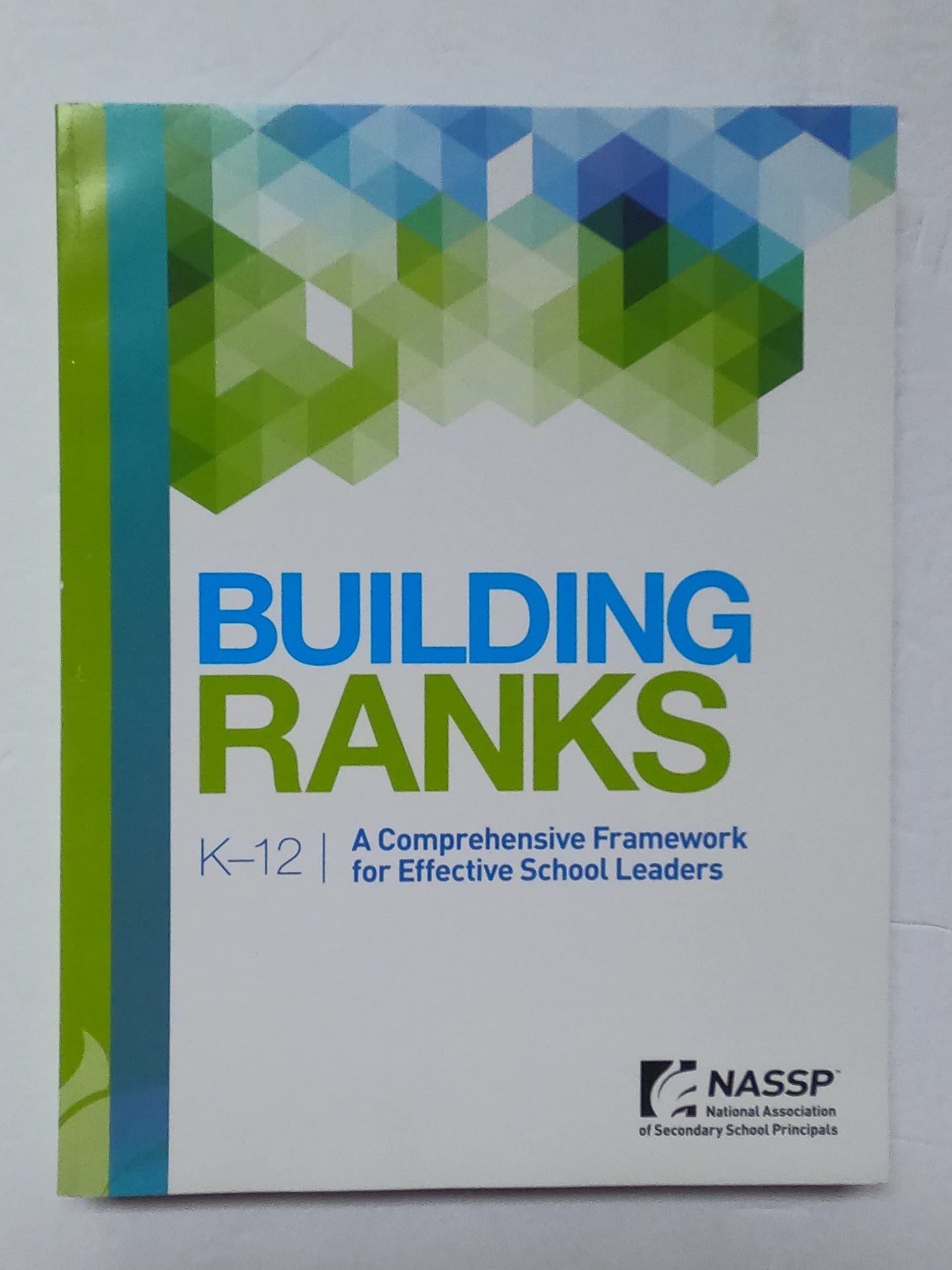 Building Ranks K-12 A Comprehensive Framework for Effective School Leaders