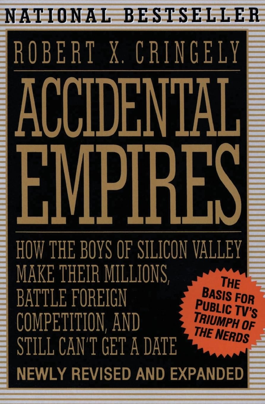 Accidental Empires: How the Boys of Silicon Valley Make Their Millions, Battle Foreign Competition, and Still Can't Get a Date