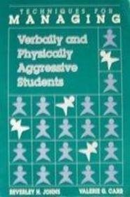 Techniques for Managing Verbally and Physically Aggressive Students