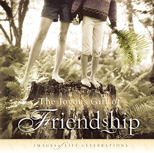 JOYOUS GIFT OF FRIENDSHIP, THE: IMAGES OF LIFE CELEBRATIONS