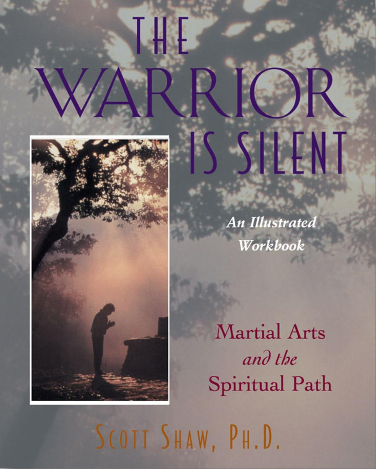 The Warrior is Silent: Martial Arts and the Spiritual Path- An Illustrated Workbook