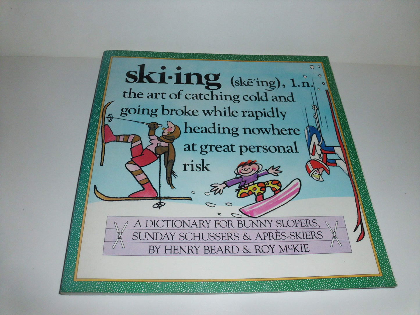 Skiing: A Dictionary for Bunny Slopers, Sunday Schussers & Apres-Skiers