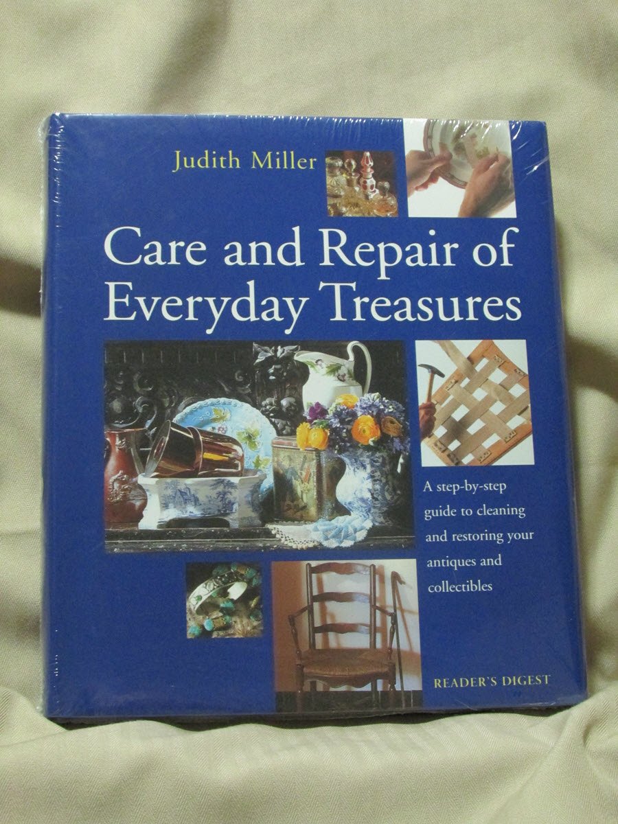 Care and Repair of Everyday Treasures: a Step-by-step Guide to Cleaning and Restoring Your Antiques and Collectibles