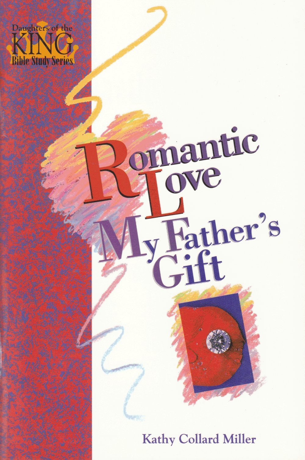 Romantic love my father's gift (Daughters of the King Bible study series)