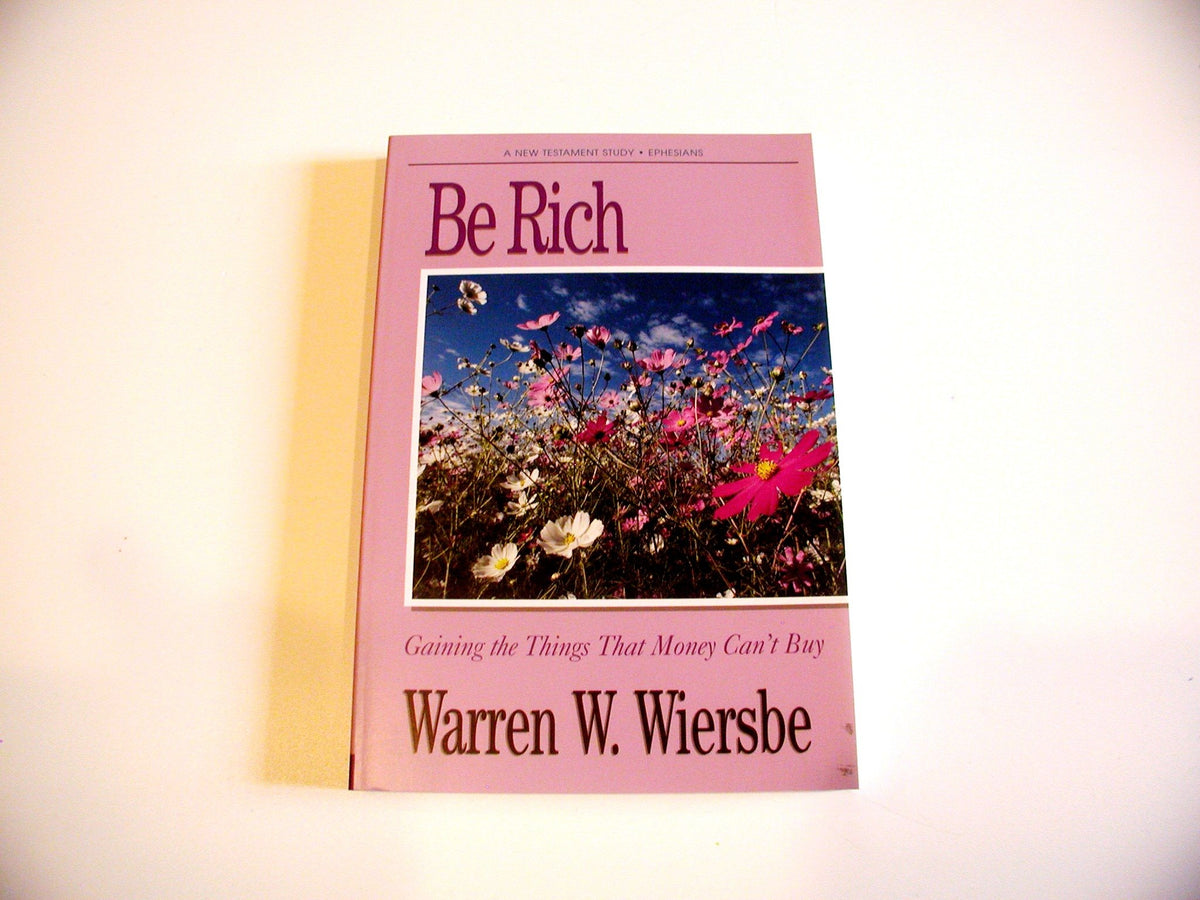 Be Rich (Ephesians): Gaining the Things That Money Can't Buy (The BE Series Commentary)