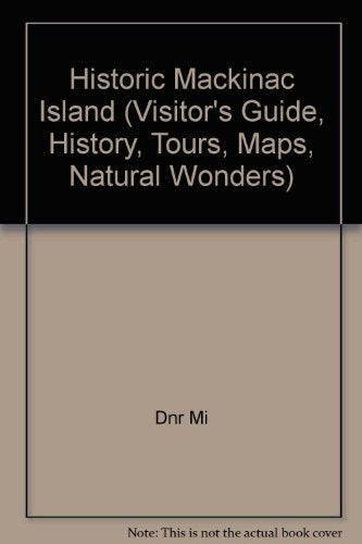 Historic Mackinac Island (Visitor's Guide, History, Tours, Maps, Natural Wonders)