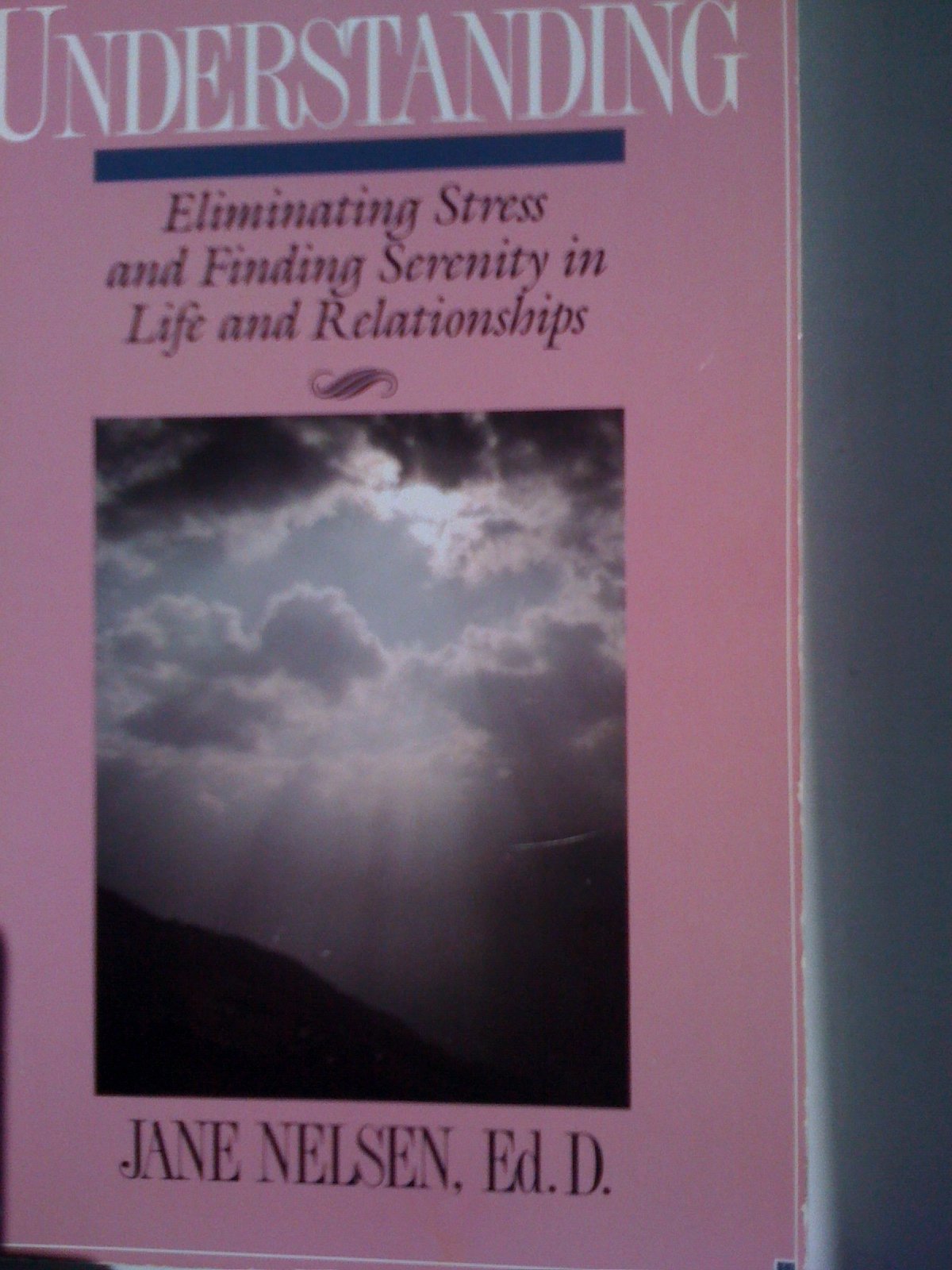 Understanding: Eliminating Stress and Finding Serenity in Life and Relationships