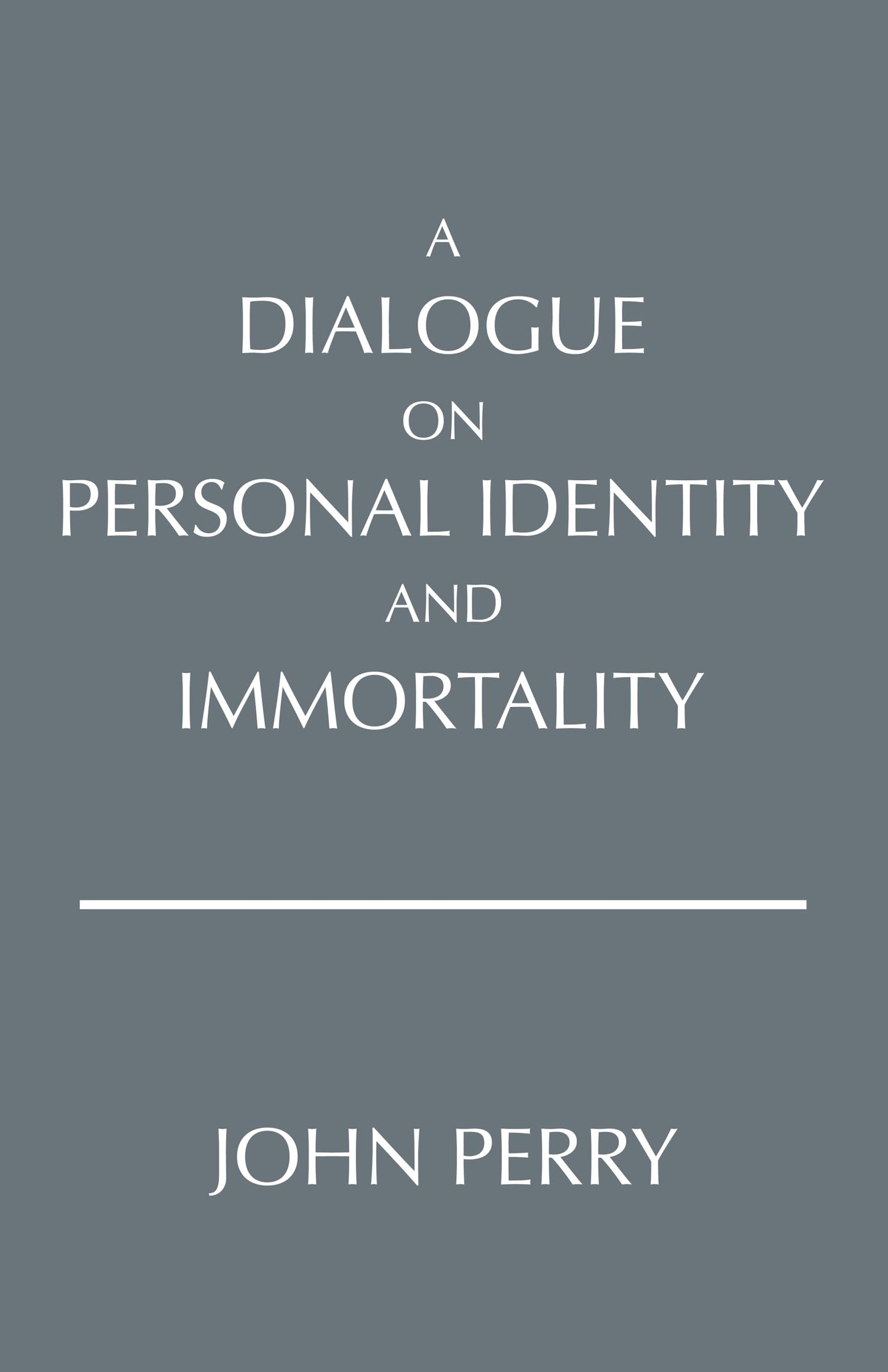 A Dialogue on Personal Identity and Immortality (Hackett Philosophical Dialogues) - 2597