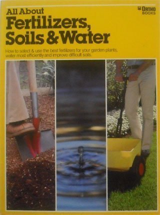 All About Fertilizers, Soils and Water