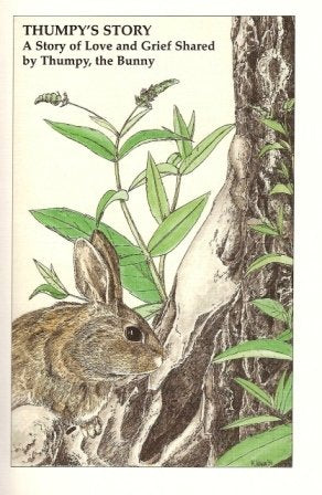 Thumpy's Story: A Story of Love & Grief Shared by Thumpy the Bunny