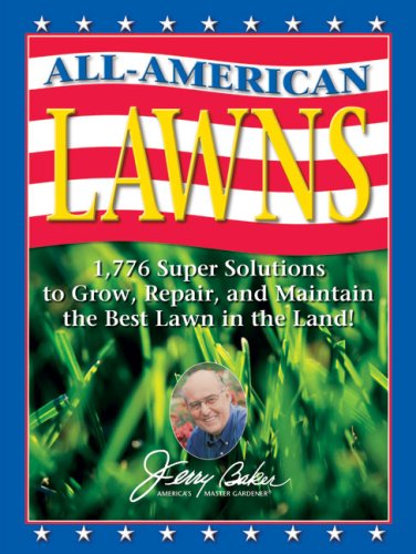 All-American Lawns: 1,776 Super Solutions to Grow, Repair, and Maintain the Best Lawn in the Land! (Jerry Baker's Good Gardening)
