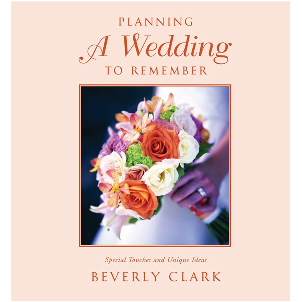 Beverly Clark Collection Planning a Wedding to Remember: The Complete Wedding Planner