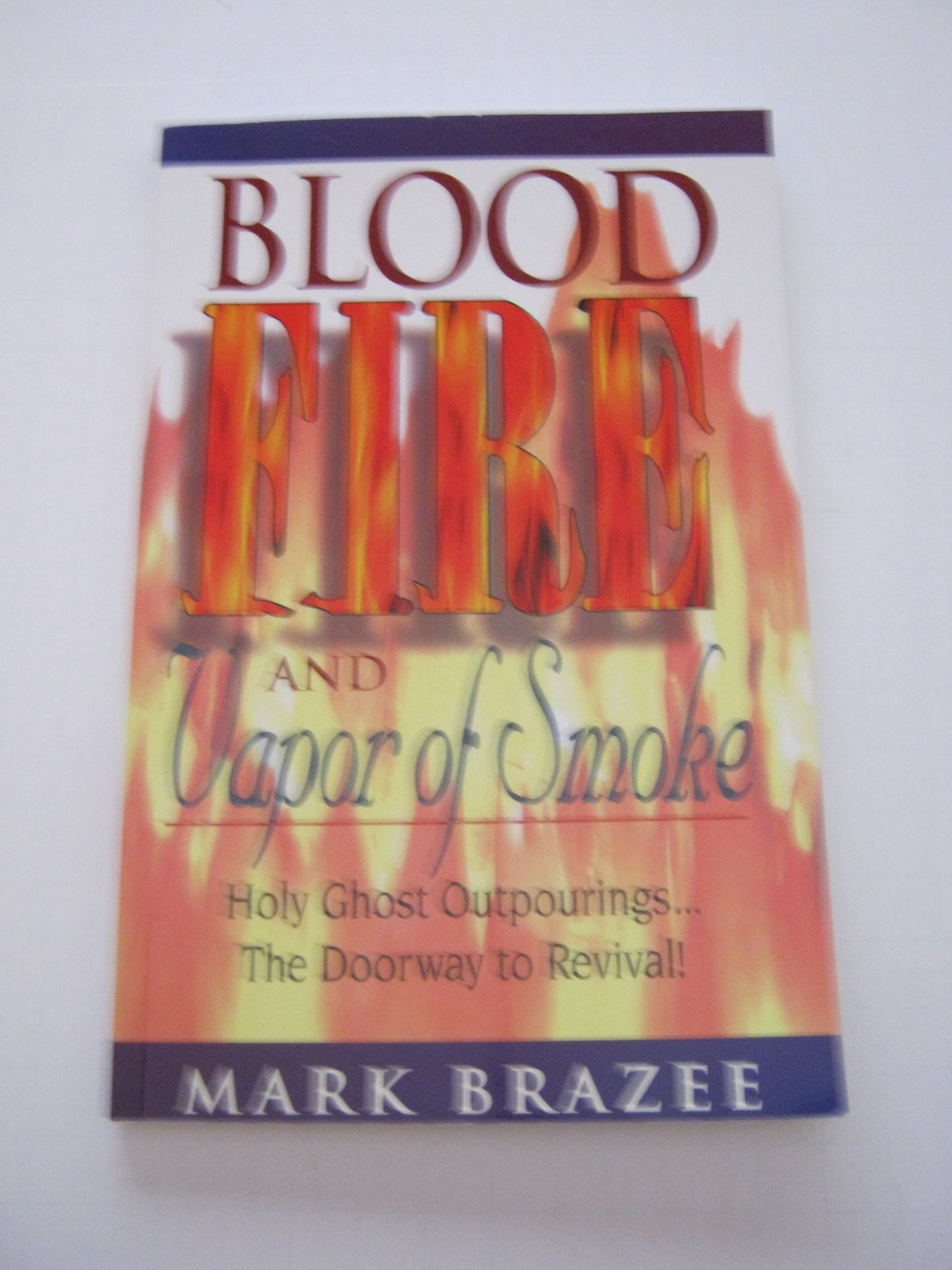 Blood Fire and Vapor of Smoke: Holy Ghost Outpourings...the Doorway to Revival!
