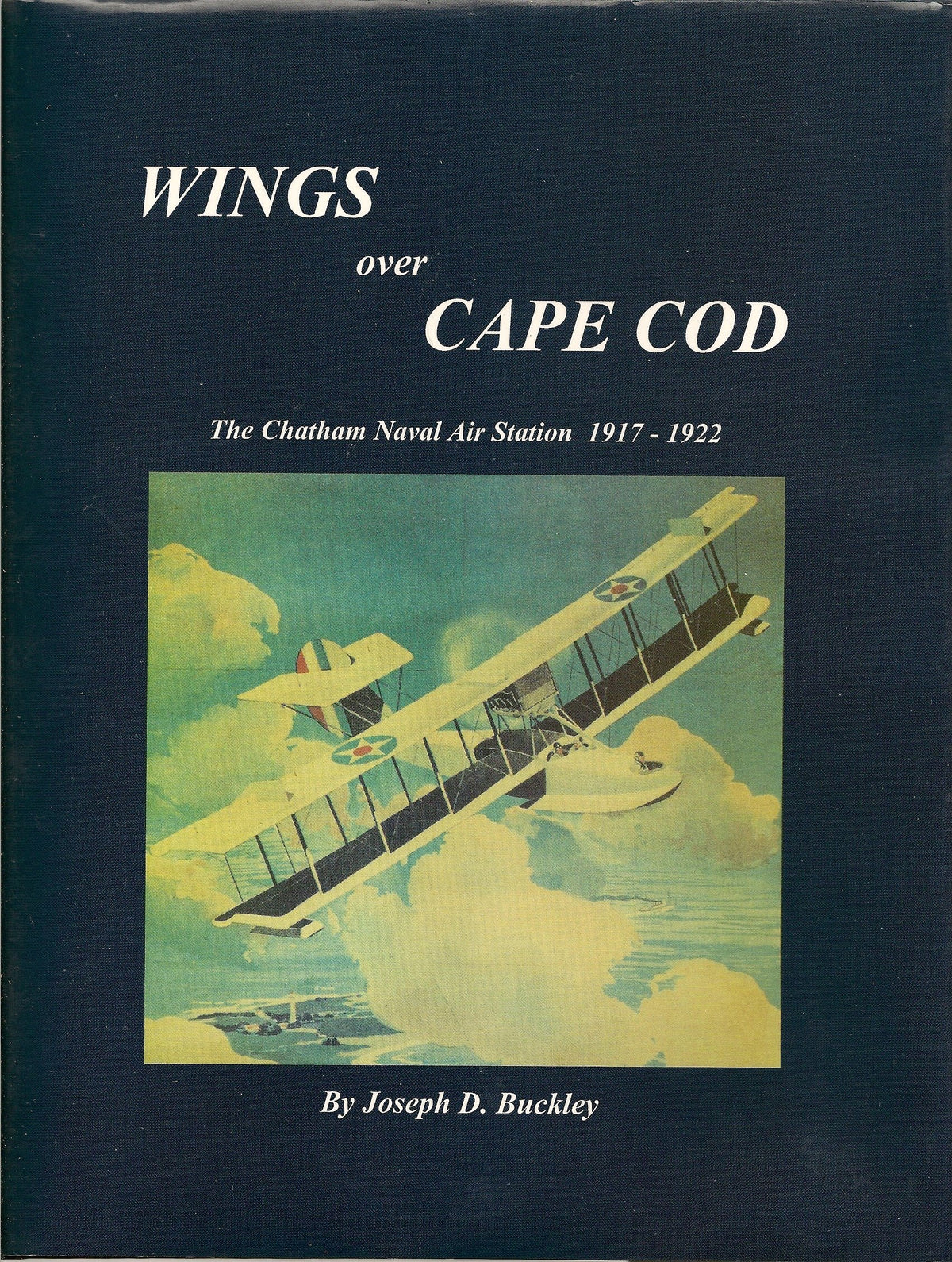 Wings over Cape Cod: The Chatham Naval Air Station 1917-1922