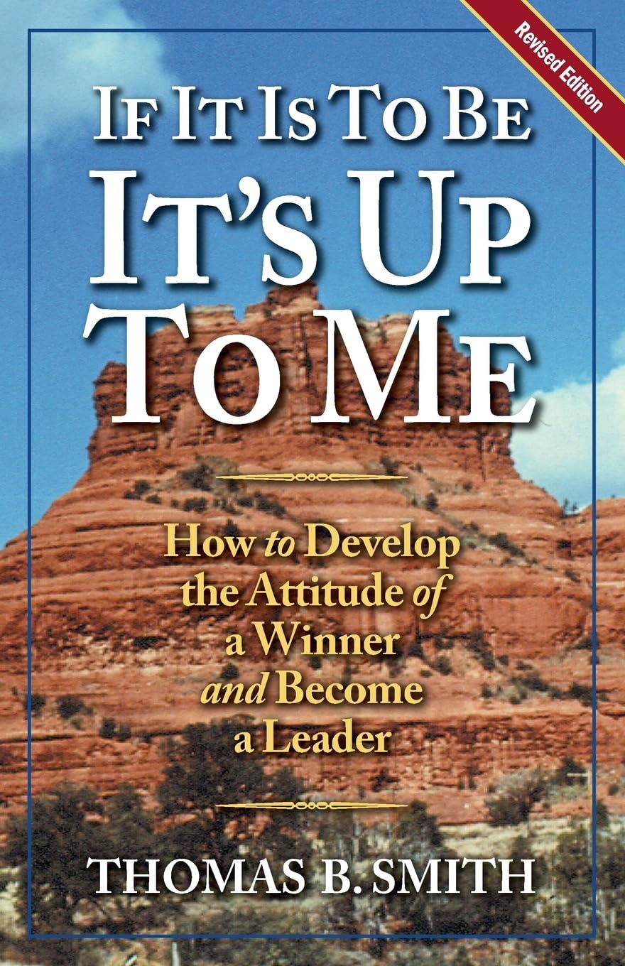 If It Is to Be, It's up to Me: How to Develop the Attitude of a Winner and Become a Leader