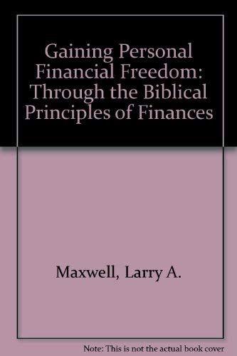 Gaining Personal Financial Freedom: Through The Biblical Principles of Finances
