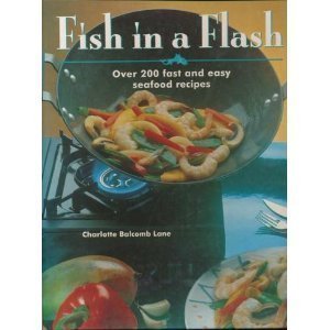 Fish in a Flash: Over 200 Fast and Easy Seafood Recipes
