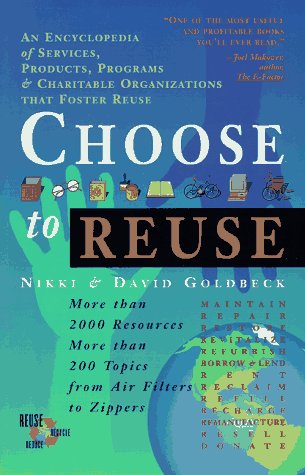 Choose to Reuse: An Encyclopedia of Services, Businesses, Tools & Charitable Programs That Foster Reuse