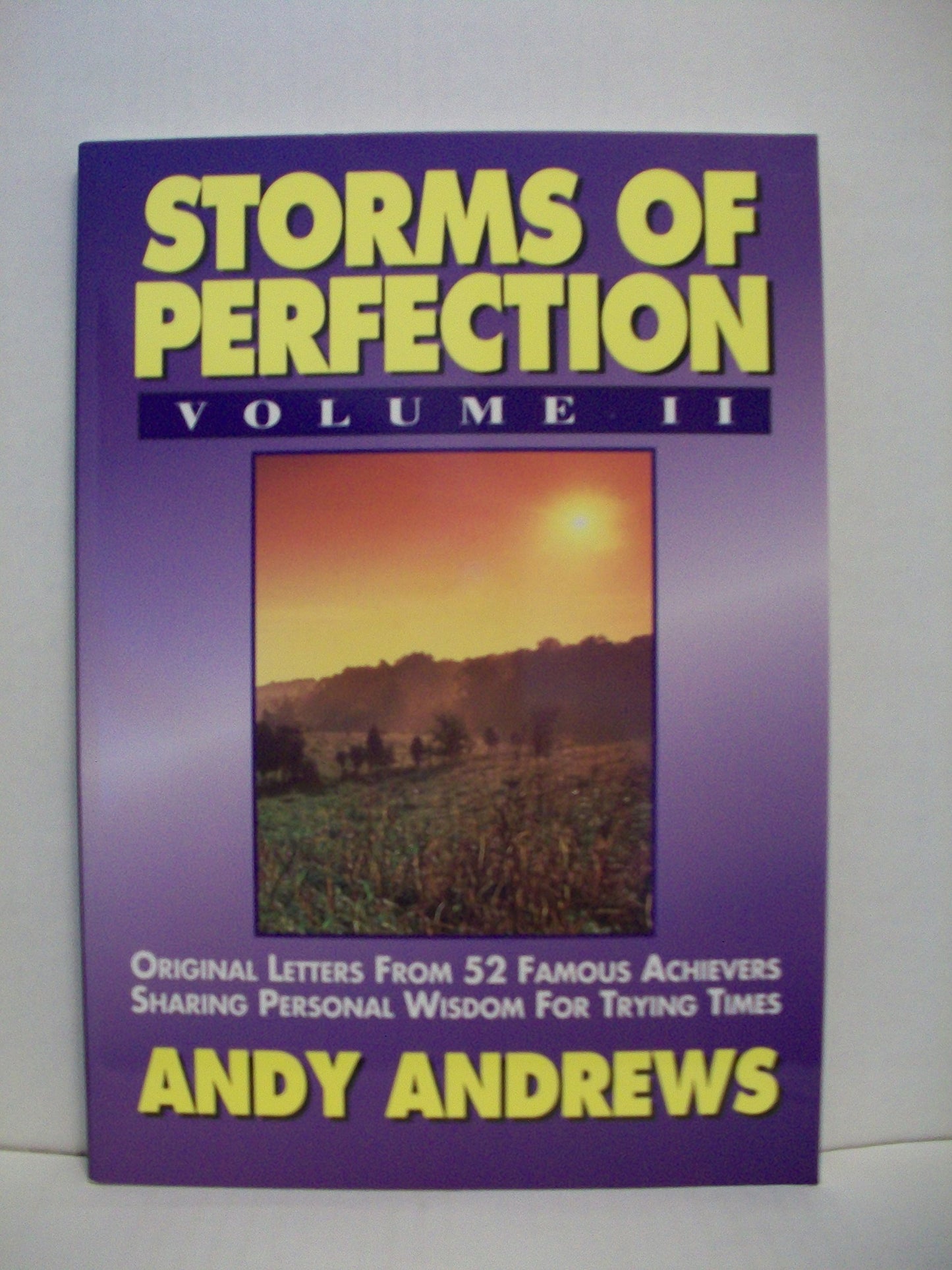 Storms of Perfection Volume II ~ Original Letters from 52 Famous Achievers Sharing Personal Wisdom for Trying Times