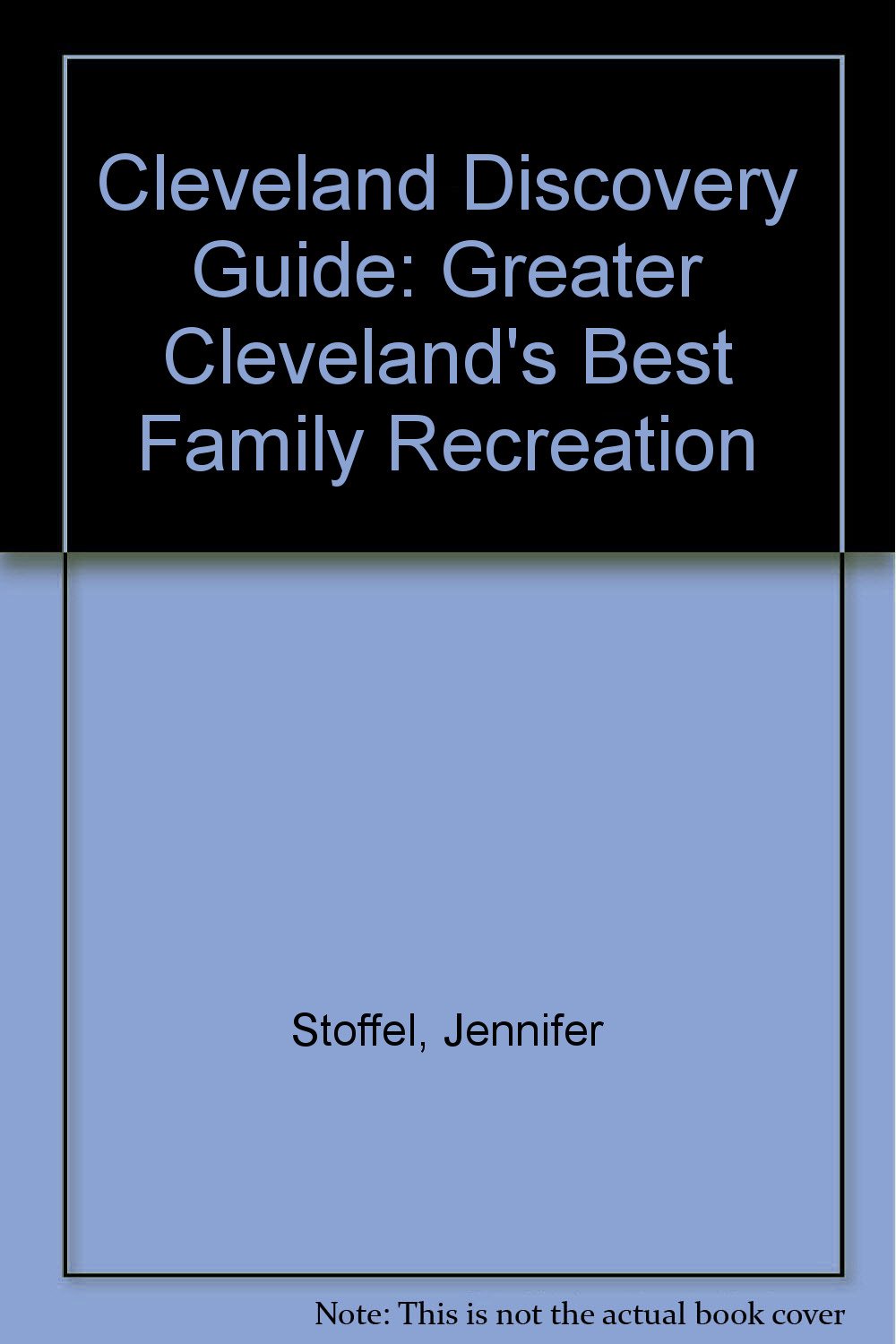 Cleveland Discovery Guide: Greater Cleveland's Best Family Recreation