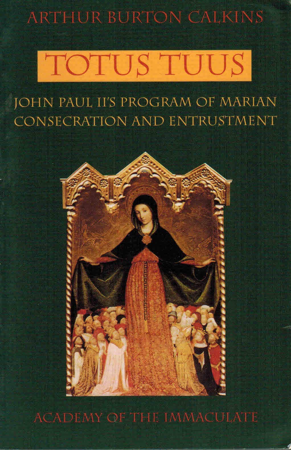 Totus Tuus: John Paul II's program of Marian consecration & entrustment