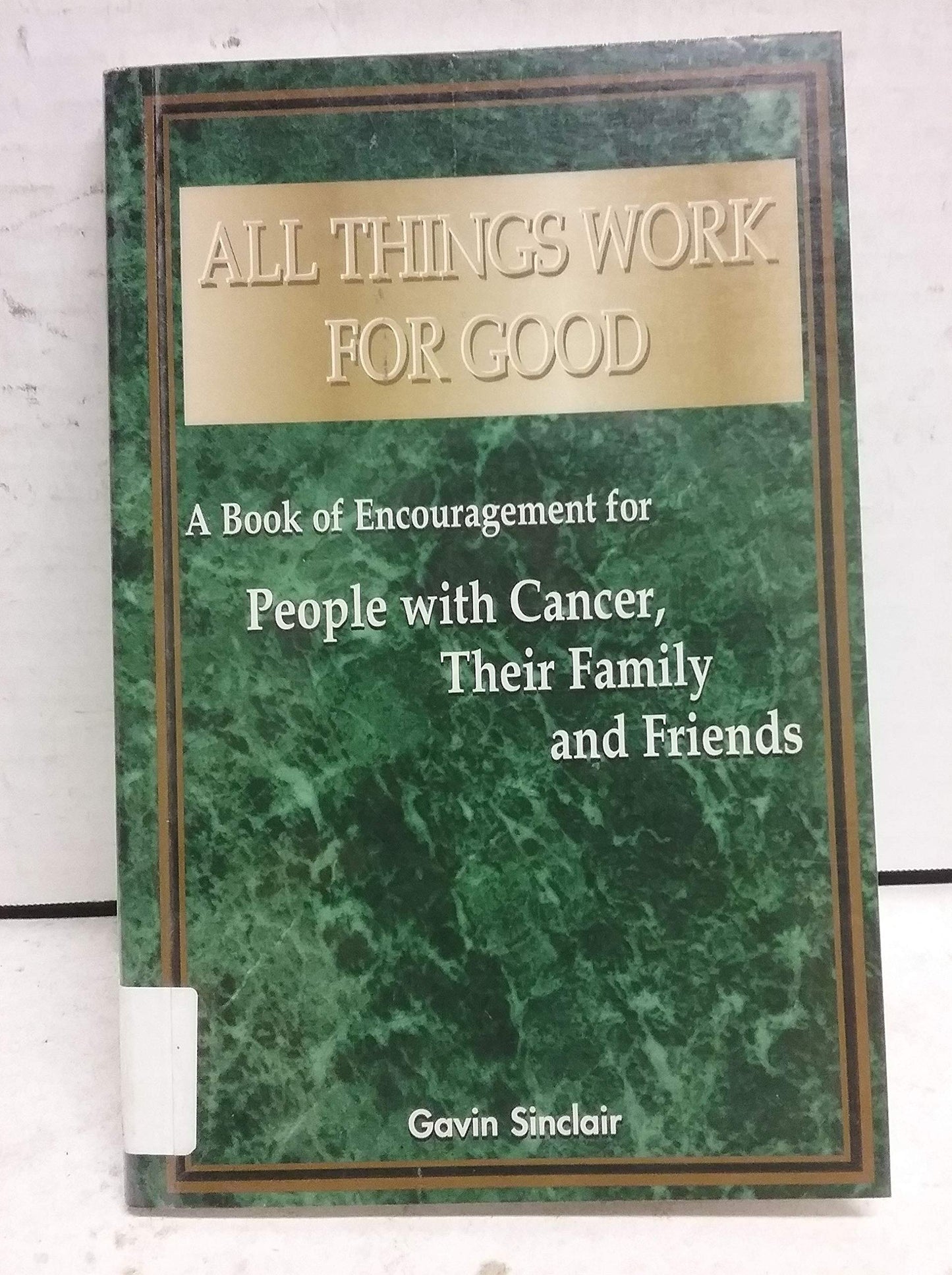 All Things Work for Good: A Book of Encouragement for People with Cancer, Their Family and Friends