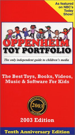 Oppenheim Toy Portfolio, 2003: The Best Toys, Books, Videos, Music & Software for Kids