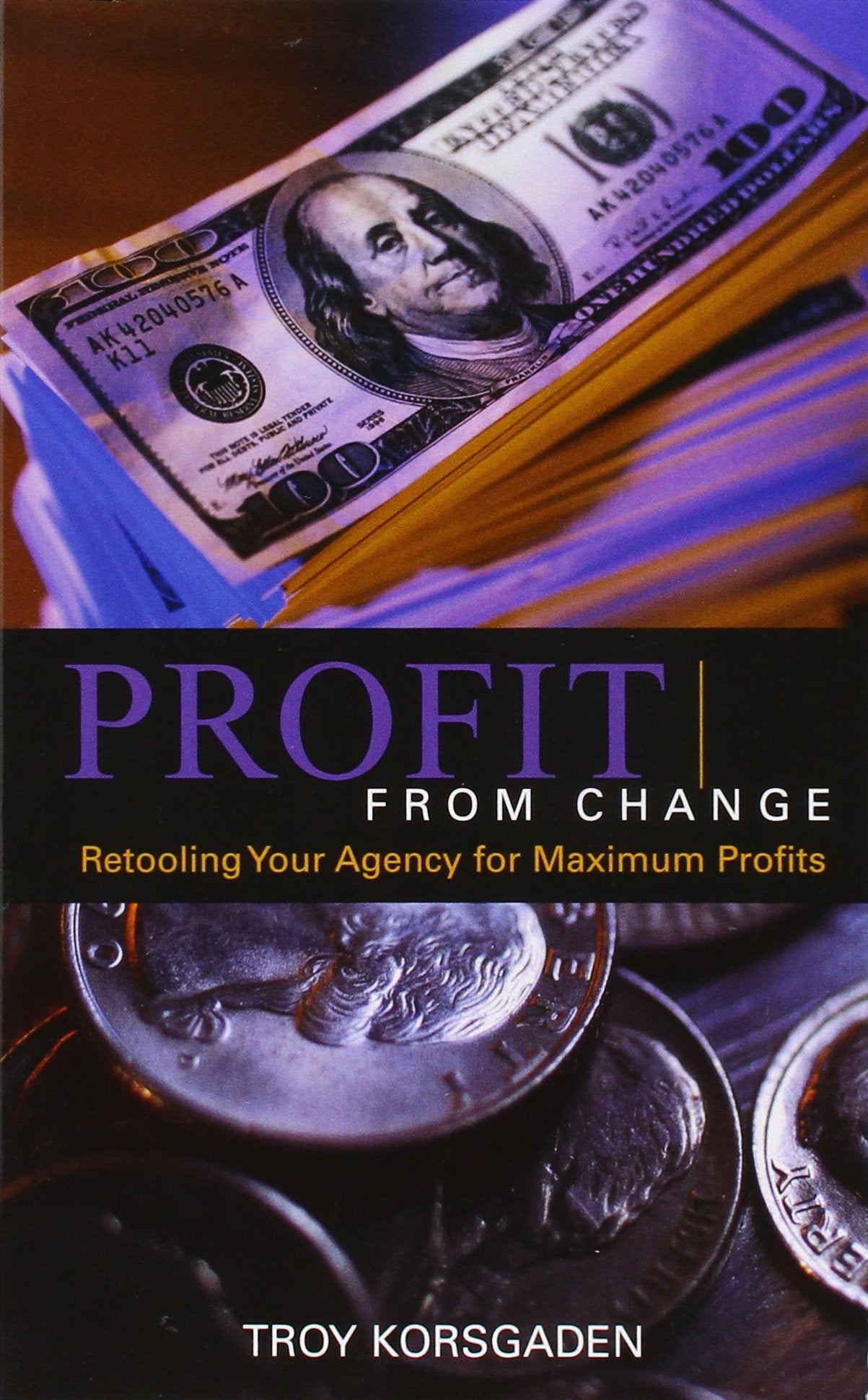 Profit from Change: Retooling Your Agency for Maximum Profits