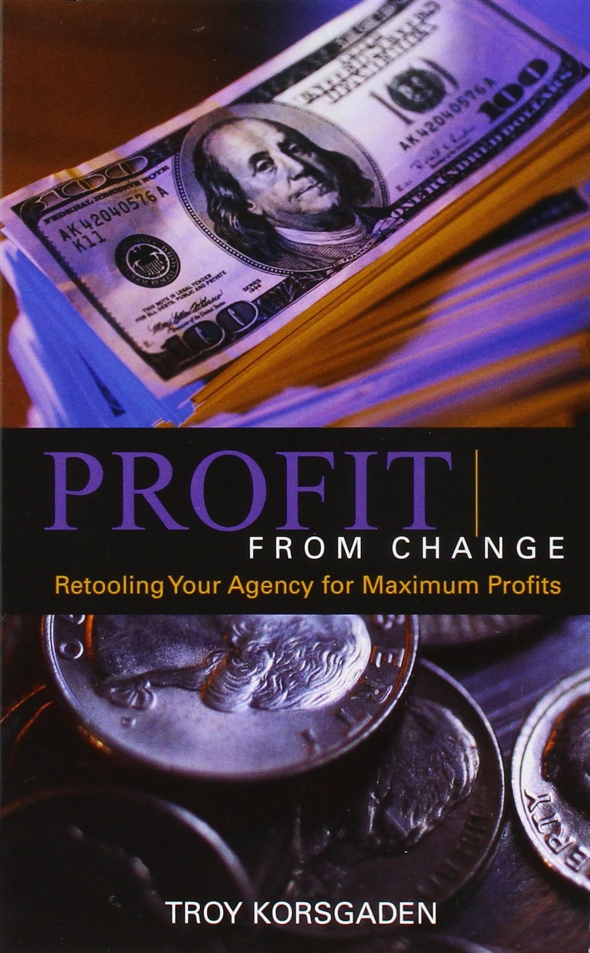 Profit from Change: Retooling Your Agency for Maximum Profits