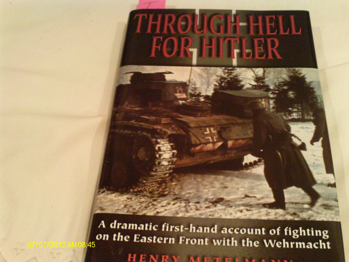 Through Hell for Hitler: A Dramatic First-Hand Account of Fighting on the Eastern Front With the Wehrmacht