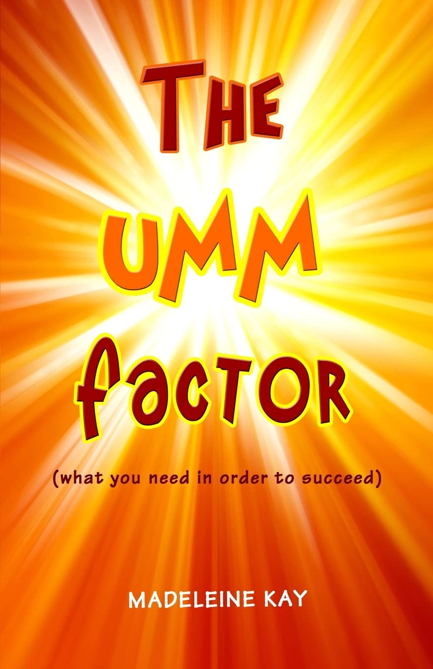 The UMM Factor: (what you need in order to succeed)