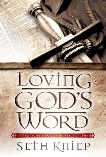 Loving God's Word: 7 Strategies for Slaying Bible Apathy