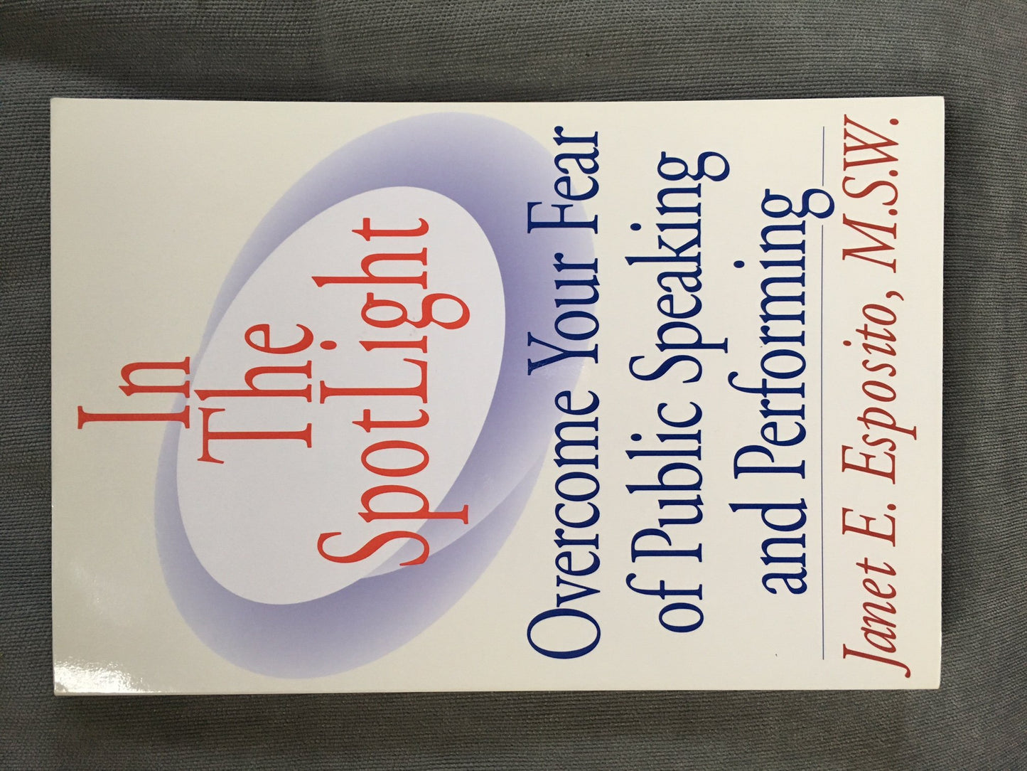 In The SpotLight: Overcome Your Fear of Public Speaking and Performing