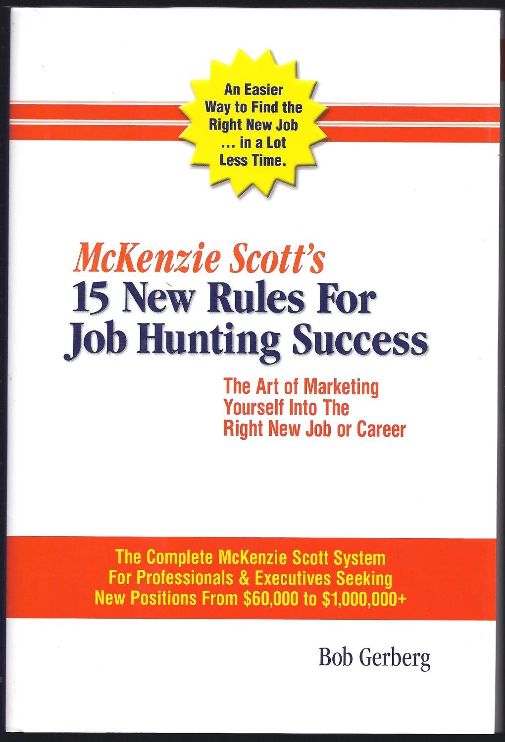McKenzie Scott's 15 New Rules for Job Hunting Success: The Art of Marketing Yourself Into the Right New Job or Career: The McKenzie Scott Client Handb