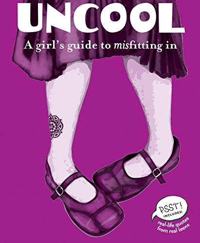 Uncool: A Girl's Guide to Misfitting in (Psst!)