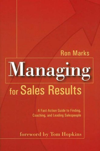 Managing for Sales Results: A Fast-Action Guide to Finding, Coaching And Leading Salespeople