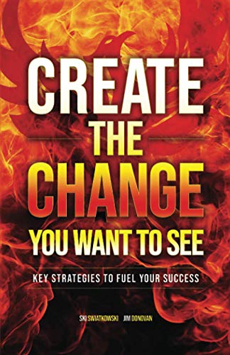Create the Change You Want to See: Key Strategies to Fuel Your Success