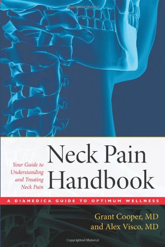 The Neck Pain Handbook: Your Guide in Understanding and Treating Neck Pain (A DiaMedica Guide to Optimum Wellness)