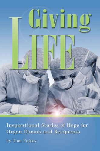 Giving Life, Inspirational Stories of Hope for Organ Donors and Recipients