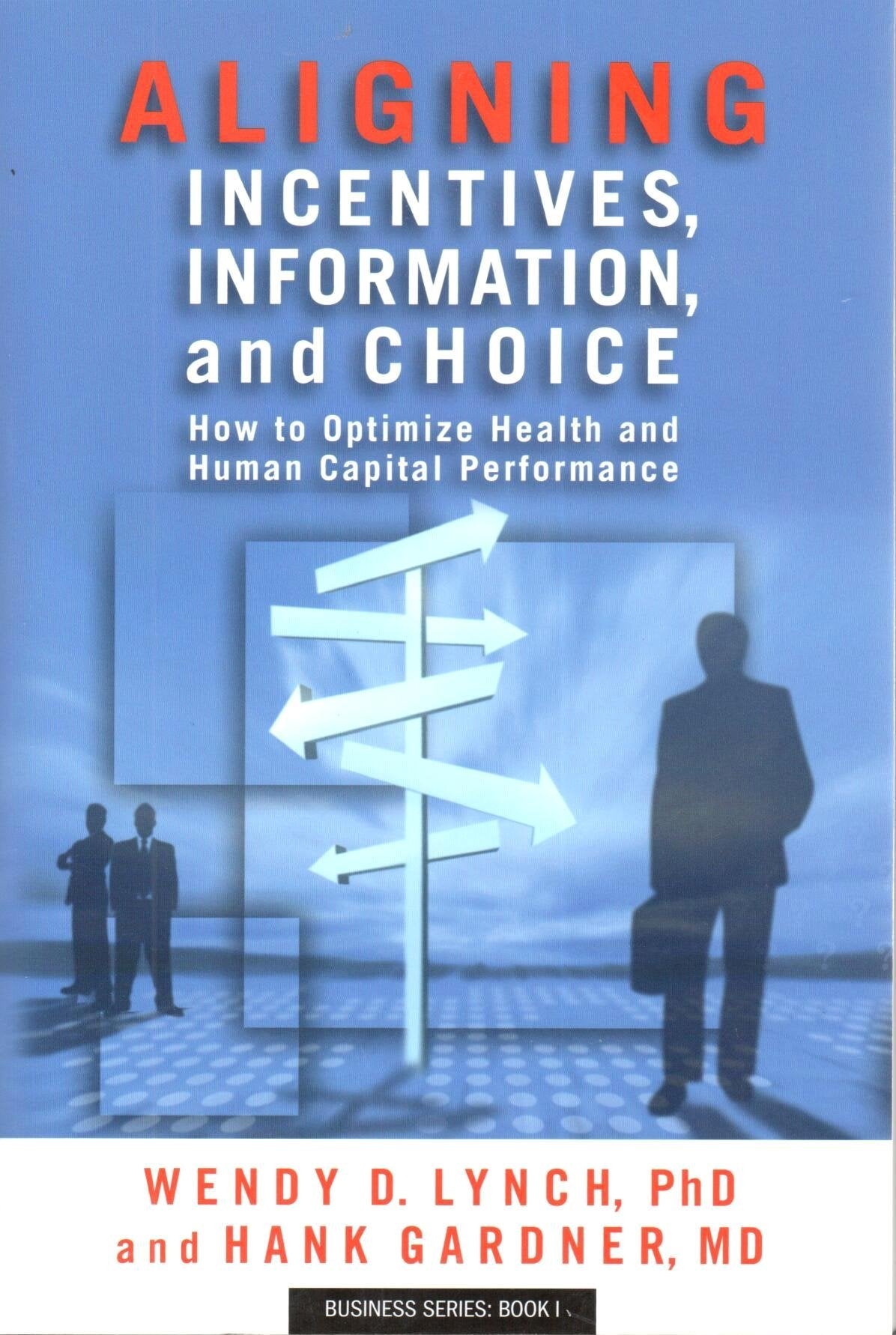 Aligning Incentives, Information, and Choice: How to Optimize Health and Human Capital Performance