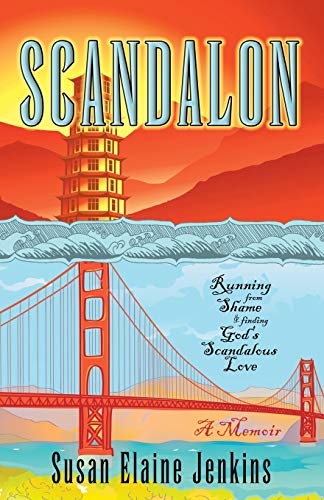 Scandalon: Running From Shame and Finding God's Scandalous Love