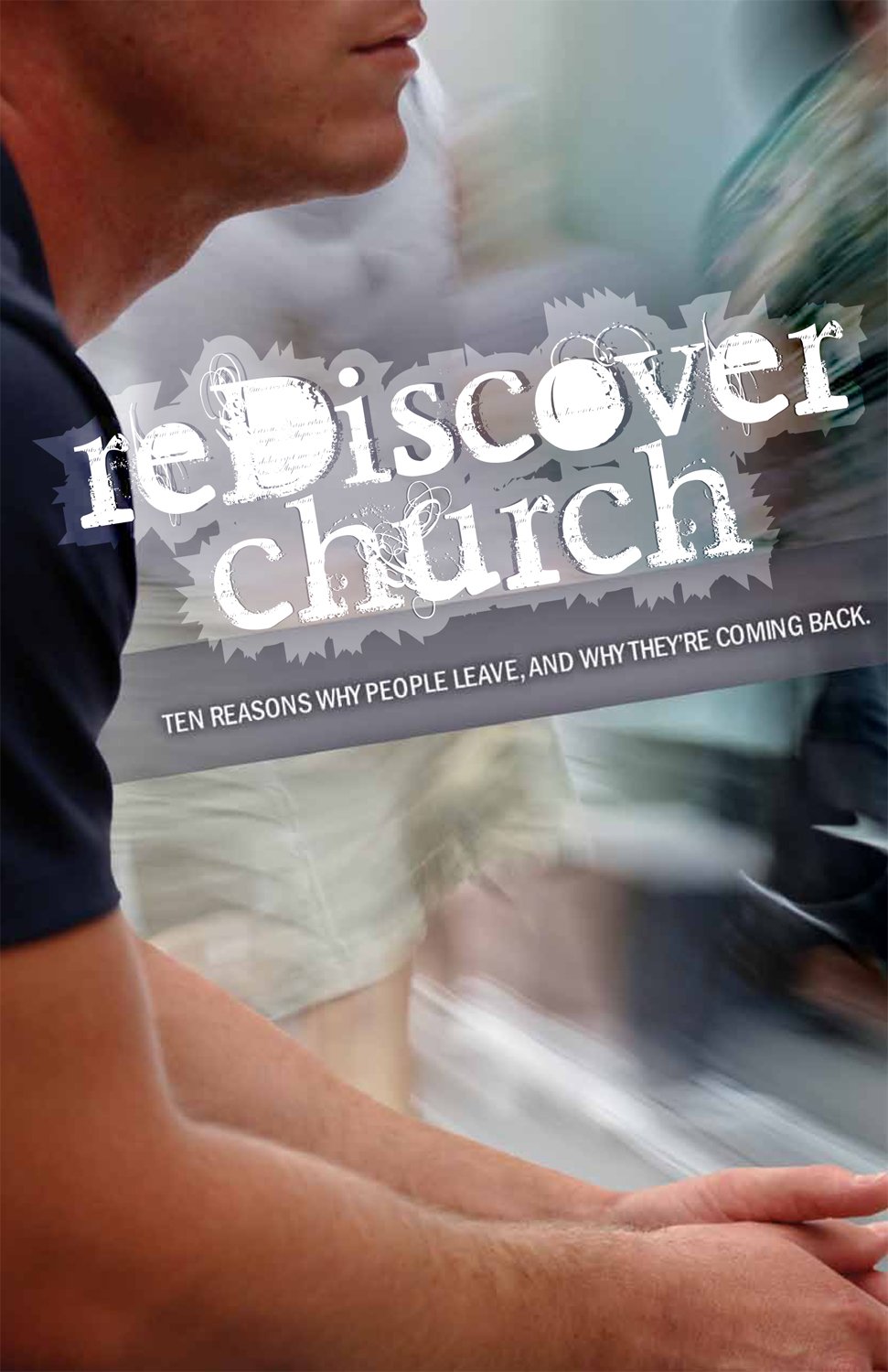 reDiscover Church: Ten Reasons Why People Leave, And Why They're Coming Back ...