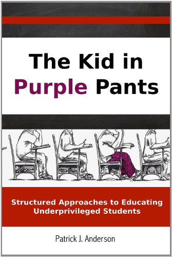 The Kid in Purple Pants:Structured Approaches to Educating Underprivileged Students