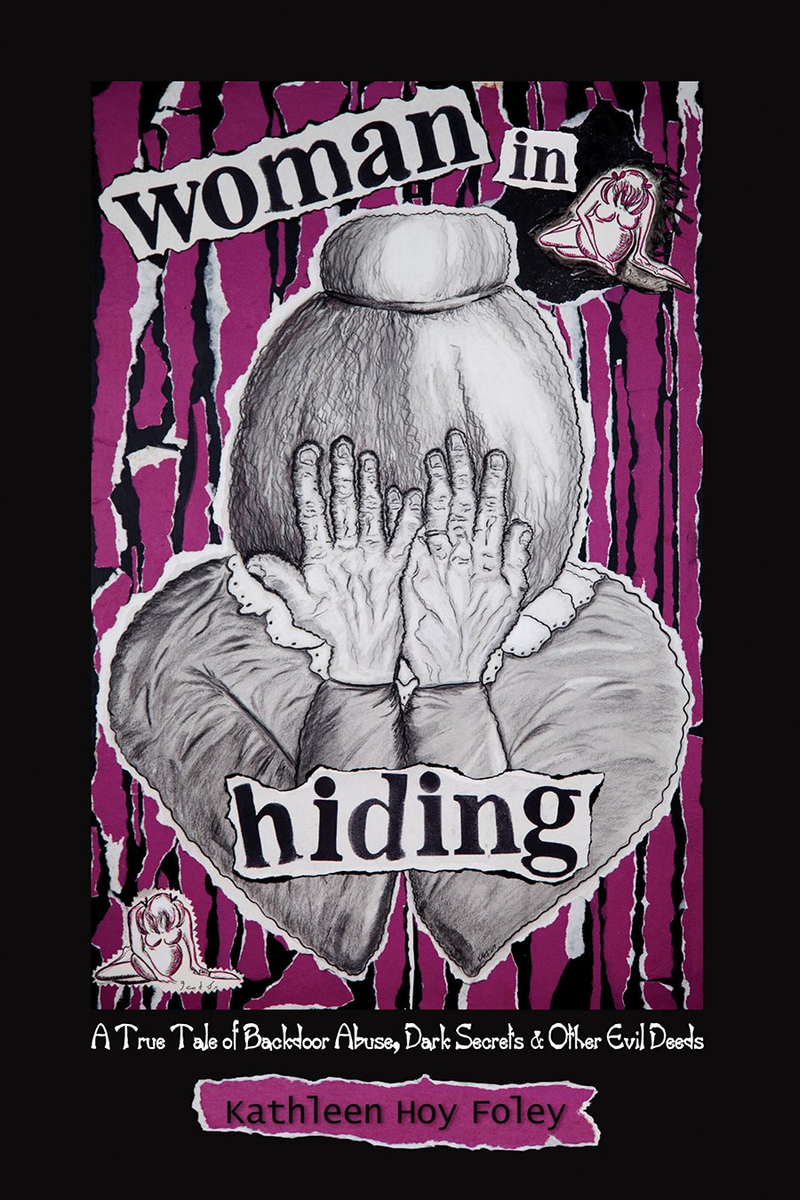 Woman In Hiding: A True Tale of Backdoor Abuse, Dark Secrets & Other Evil Deeds