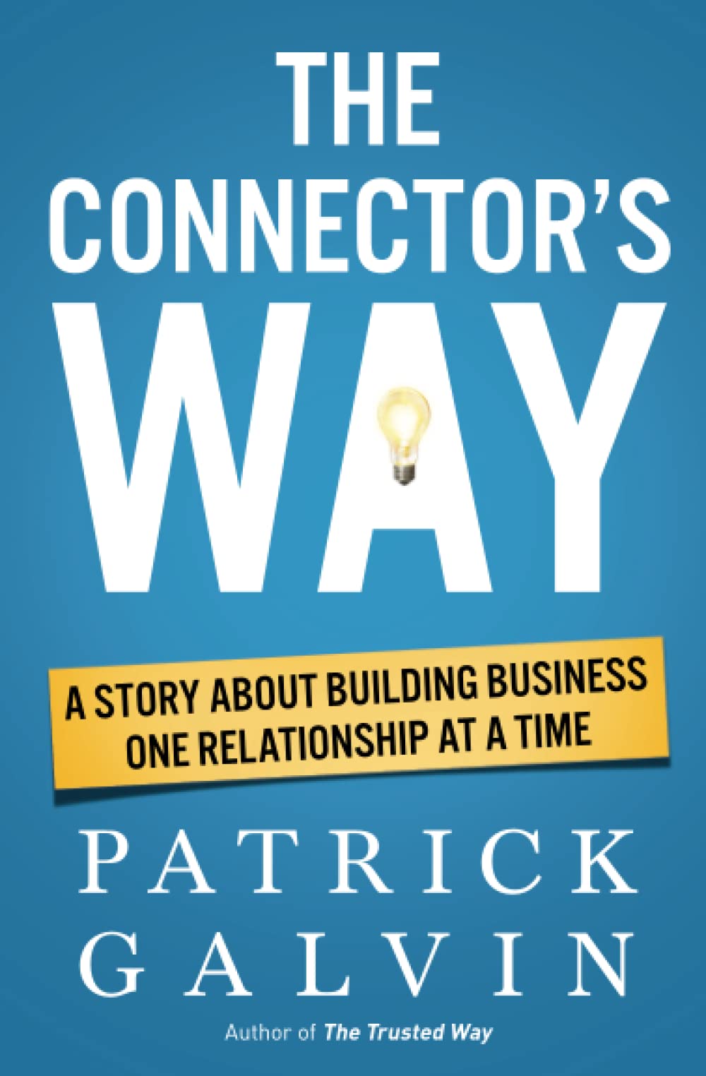 The Connector's Way: A Story About Building Business One Relationship at a Time (The Way Series)