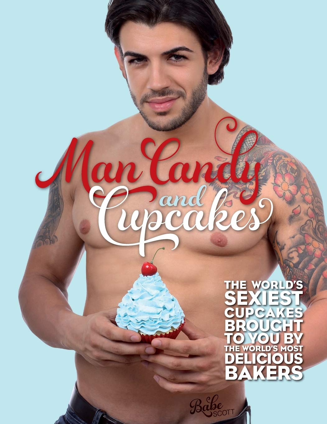 Man Candy and Cupcakes: The world's sexiest cupcakes brought to you by the world's most delicious bakers