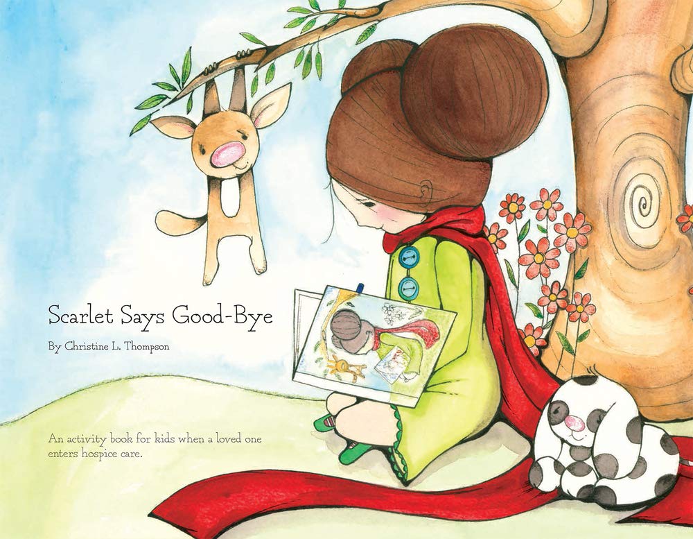 Scarlet Says Good-bye: An activity book for kids when a loved one enters hospice care