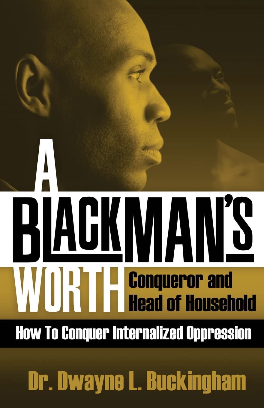 A Black Man's Worth: Conqueror and Head of Household: How to Conquer Internalized Oppression