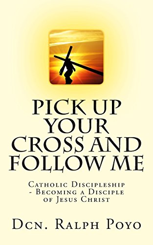 Pick Up Your Cross and Follow Me: Volume I of the N.E.M. Discipleship Series (NEM Disciple Training Series)