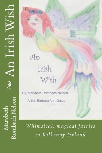 An Irish Wish: Whimsical, magical fairies in Ireland (Believe a wish can come true)